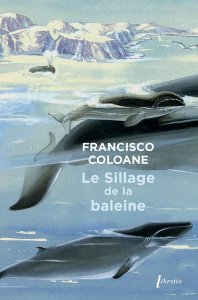 Le sillage de la baleine - Coloane Francisco ; Gaudry François ; Plamondon Er