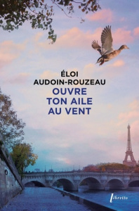 Ouvre ton aile au vent - Audoin-Rouzeau Eloi