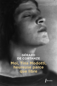 Moi Tina Modotti, heureuse parce que libre - De cortanze Gérard