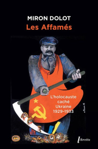 Les Affamés. L’holocauste caché, Ukraine 1929-1933 - Dolot Miron ; Naccache Amal ; Ulam Adam