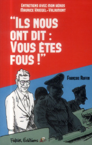 Ils nous ont dit : "vous êtes fous". Entretiens avec mon héros Maurice Kriegel-Valrimont - Ruffin François ; Kriegel-Valrimont Maurice