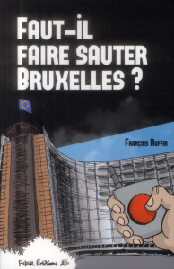 Faut-il faire sauter Bruxelles ? Un touriste enquête - Ruffin François