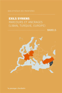 Exils syriens. Parcours et ancrages (Liban, Turquie, Europe) - BABELS
