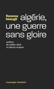 Algérie, une guerre sans gloire - Beaugé Florence ; Rahal Malika ; Riceputi Fabrice