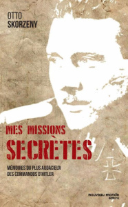Mes missions secrètes. Mémoires du plus audacieux des commandos d'Hitler - Skorzeny Otto ; Roth Max ; Denoël Yvonnick