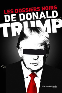 Les dossiers noirs de Donald Trump - Denoël Yvonnick