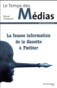 Le Temps des Médias N° 30, printemps 2018 : La fausse information de la Gazette à Twitter - Brétéché Marion ; Cohen Evelyne