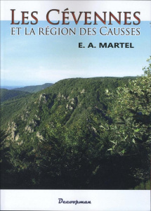 Les Cévennes et la région des Causses. Lozère, Aveyron, Hérault, Gard, Ardèche - Martel Edouard-Alfred