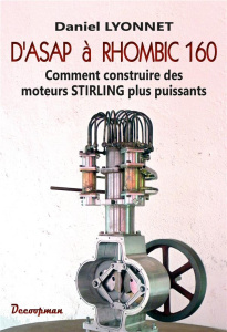 D'ASAP à RHOMBIC 160. Comment construire des moteurs STIRLING plus puissants - Lyonnet Daniel