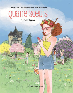 Quatre soeurs Tome 3 : Bettina - Baur Cati ; Ferdjoukh Malika ; Balandras Elodie
