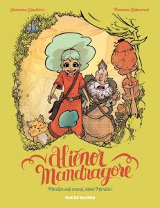 Alienor Mandragore Tome 1 : Merlin est mort, vive Merlin ! - Gauthier Séverine ; Labourot Thomas