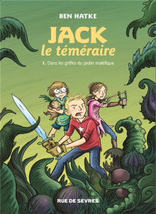 Jack le téméraire Tome 1 : Dans les griffes du jardin maléfique - Hatke Ben ; Soubiran Fanny
