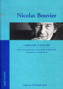 Nicolas Bouvier s'arracher, s'attacher - Bouvier Nicolas
