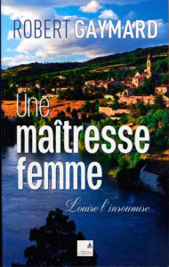 Une maîtresse femme. Louise l'insoumise - Gaymard Robert