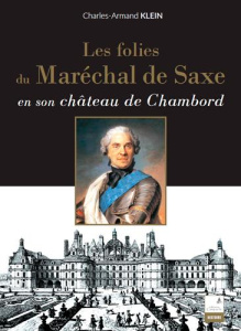 Les folies du maréchal de Saxe en son château de Chambord - Klein Charles-Armand