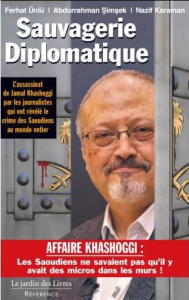 Sauvagerie diplomatique. L'assassinat de Jamal Khashoggi raconté par les journalistes qui ont révélé - Unlu Ferhat ; Simsek Abdourrahman ; Karaman Nazif