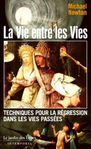 La vie entre les vies. (Les techniques de régression dans les vies passées du docteur Newton) - Newton Michael ; Roffey Arthur E.
