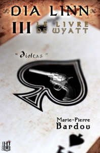 Dia Linn Tome 3 : Le Livre de Wyatt. Díoltas - Bardou Marie-Pierre