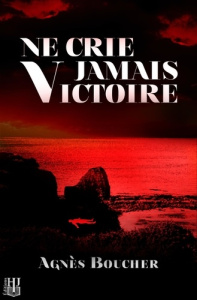 Ne crie jamais Victoire - Boucher Agnès