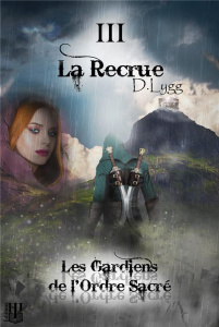 Les gardiens de l'ordre sacré Tome 3 : La recrue - Lygg D.