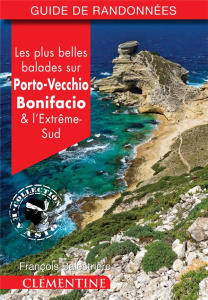 Les plus belles balades sur Porto-Vecchio, Bonifacio et l'extrême-sud - Balestrière François