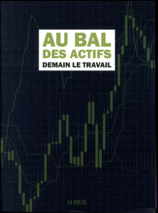 Au bal des actifs. Demain, le travail - Adàm Anne ; Beauverger Stéphane ; Berrouka Karim ;