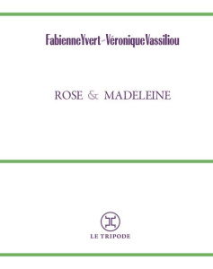 Rose et Madeleine - Yvert Fabienne ; Vassiliou Véronique