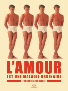 L'amour est une maladie ordinaire - Szabowski François