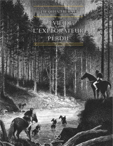 La vie de l'explorateur perdu - Abeille Jacques ; Berneron Pauline
