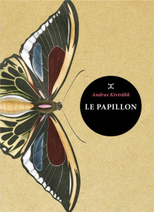 Le Papillon - Kivirähk Andrus ; Ollivry Jean-Pascal