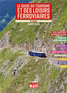 Le guide du tourisme et des loisirs ferroviaires en France - Pupier Thierry