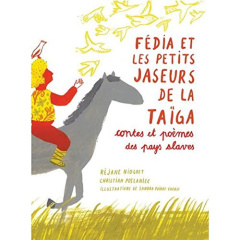 Fédia et les petits jaseurs de la Taïga. Contes et poèmes des pays slaves - Niogret Réjane ; Poslaniec Christian ; Poirot Chér