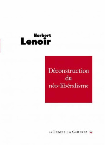 Déconstruction du néo-libéralisme - Lenoir Norbert ; Vargas Yves