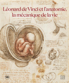 Léonard de Vinci et l'anatomie, la mécanique de la vie - Le Nen Dominique ; Brioist Pascal ; Lewis Martin ;