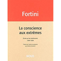 La conscience aux extrêmes. Ecrits sur les intellectuels 1944-1994 - Fortini Franco ; Cavazzini Andrea