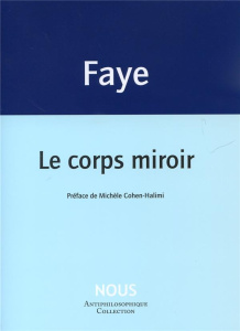 Le corps miroir - Faye Jean-Pierre ; Cohen-Halimi Michèle