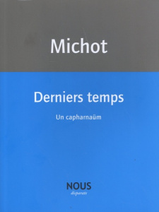 Derniers temps. Un capharnaüm - Michot Jacques-Henri