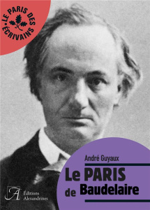 Le Paris de Baudelaire - Guyaux André