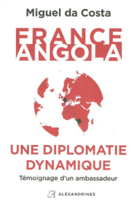 France-Angola, une diplomatie dynamique - Da Costa Miguel