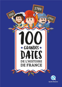 100 grandes dates de l'Histoire de France - Crété Patricia ; Wennagel Bruno ; Ferret Mathieu ;