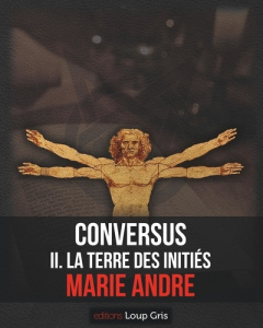 Conversus. II. La terre des Initiés - André Marie