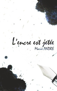 L'encre est jetée - André Marie ; Loup Gris editions