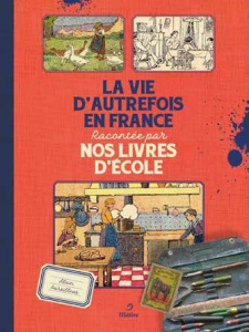 La vie d'autrefois en France racontée par nos livres d'école - Paraillous Alain