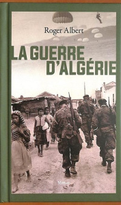 La guerre d'Algérie. L'immense gâchis - Albert Roger