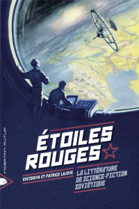 Etoiles rouges. La littérature de science-fiction soviétique - Lajoye Viktoriya ; Lajoye Patrice