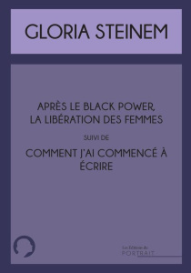 Après le Black Power, la libération des femmes et Comment j'ai commencé à écrire - Steinem Gloria ; Capelle Marguerite