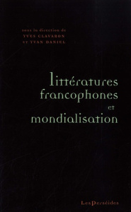 Litteratures francophones et mondialisation - Clavaron Yves ; Daniel Yvan