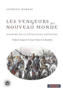 Les vengeurs du Nouveau Monde. Histoire de la Révolution haïtienne (1791-1804) - Dubois Laurent ; Van Ruymbeke Thomas