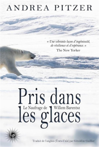 Pris dans les glaces. Le naufrage de Willem Barentsz - Pitzer Andrea ; Guillier Géraldine