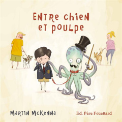 Entre chien et poulpe - McKenna Martin ; Derajinski Laura